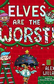 Book cover for "Elves Are the Worst!" by Alex Willan