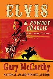 Book cover for "Elvis & Cowboy Charlie" by Gary McCarthy