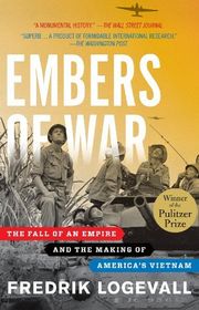 Book cover for "Embers of War: The Fall of an Empire and the Making of America's Vietnam" by Fredrik Logevall
