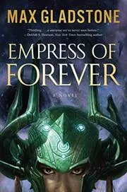 Book cover for "Empress of Forever" by Max Gladstone