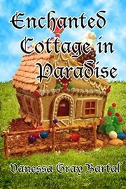 Book cover for "Enchanted Cottage in Paradise" by Vanessa Gray Bartal