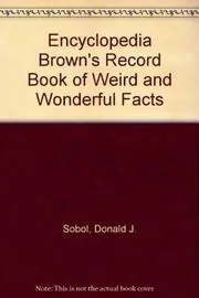 Book cover for "Encyclopedia Brown's Record Book of Weird and Wonderful Facts" by Donald J Sobol