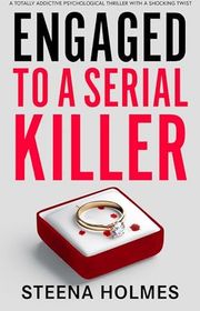 Book cover for "Engaged To A Serial Killer" by Steena Holmes
