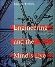 Book cover for "Engineering and the Mind's Eye" by Eugene S. Ferguson