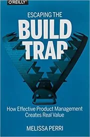 Book cover for "Escaping the Build Trap" by Melissa Perri