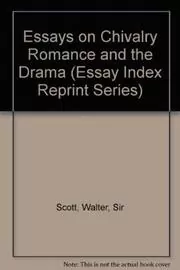 Essays On Chivalry, Romance, And The Drama