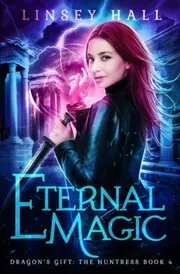 Book cover for "Eternal Magic" by Linsey Hall