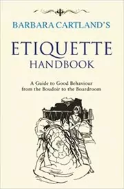 Etiquette Handbook: A Guide to Good Behaviour from the Boudoir to the Boardroom
