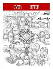 Book cover for "Ever After" by Alma Alexander