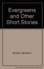 Book cover for "Evergreens & Other Short Stories" by Jerome K Jerome