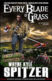 Book cover for "Every Blade of Grass" by Wayne Kyle Spitzer