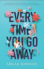 Book cover for "Every Time You Go Away" by Abigail Johnson
