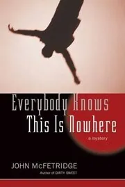 Book cover for "Everybody Knows This Is Nowhere" by John McFetridge
