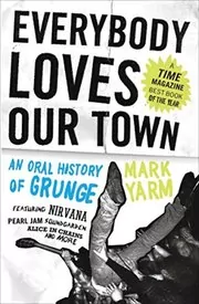 Book cover for "Everybody Loves Our Town" by Mark Yarm