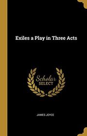 Book cover for "Exiles: A Play in Three Acts" by James Joyce