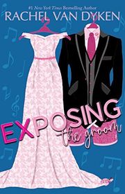 Book cover for "Exposing the Groom" by Rachel Van Dyken