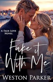Book cover for "Fake It With Me" by Weston Parker