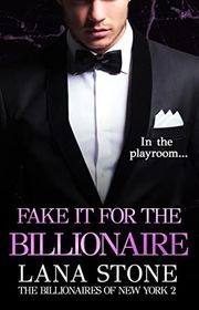 Book cover for "Fake it for the Billionaire" by Lana Stone