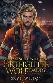 Book cover for "Faking It With The Firefighter Wolf Daddy" by Skye Wilson
