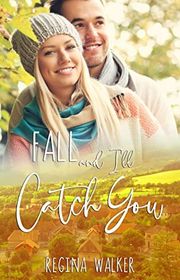 Book cover for "Fall and I'll Catch You" by Regina Walker