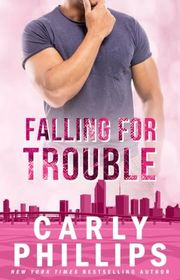 Book cover for "Falling for Trouble" by Carly Phillips