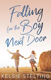 Book cover for "Falling for the Boy Next Door" by Kelsie Stelting