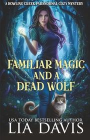 Book cover for "Familiar Magic and a Dead Wolf" by Lia Davis
