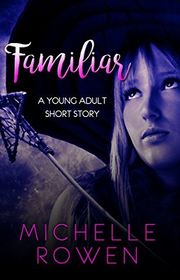 Book cover for "Familiar" by Michelle Rowen