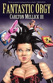 Book cover for "Fantastic Orgy" by Carlton Mellick III