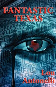 Book cover for "Fantastic Texas" by Lou Antonelli