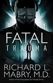 Book cover for "Fatal Trauma" by Richard L Mabry