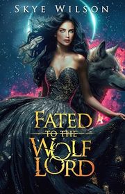 Book cover for "Fated To The Wolf Lord" by Skye Wilson
