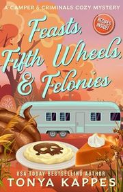 Book cover for "Feasts, Fifth Wheels, & Felonies" by Tonya Kappes