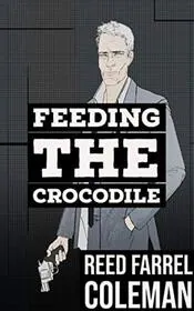 Book cover for "Feeding the Crocodile" by Reed Farrel Coleman