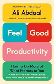 Book cover for "Feel-Good Productivity: How to Do More of What Matters to You" by Ali Abdaal