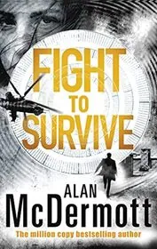 Book cover for "Fight to Survive" by Alan McDermott