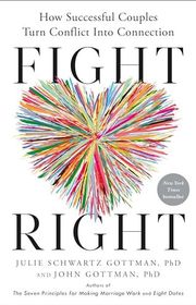 Book cover for "Fight Right: How Successful Couples Turn Conflict Into Connection" by Julie Schwartz Gottman and John Gottman