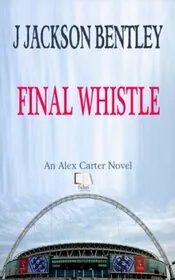 Book cover for "Final Whistle" by J Jackson Bentley