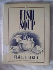 Book cover for "Fish Soup" by Ursula K Le Guin