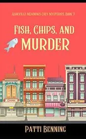 Book cover for "Fish, Chips, and Murder" by Patti Benning