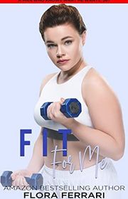 Book cover for "Fit For Me" by Flora Ferrari
