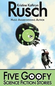 Book cover for "Five Goofy Science Fiction Stories" by Kristine Kathryn Rusch