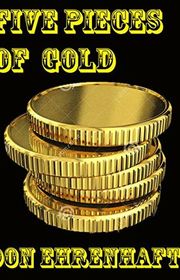 Book cover for "Five Pieces of Gold" by Don Ehrenhaft