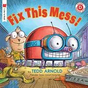 Book cover for "Fix This Mess!" by Tedd Arnold