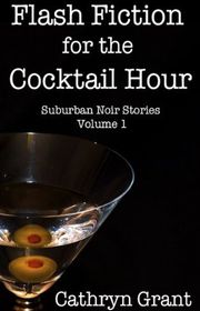 Book cover for "Flash Fiction for the Cocktail Hour - Volume 1" by Cathryn Grant
