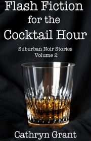 Book cover for "Flash Fiction for the Cocktail Hour - Volume 2" by Cathryn Grant