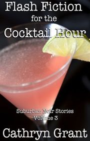 Book cover for "Flash Fiction for the Cocktail Hour - Volume 3" by Cathryn Grant