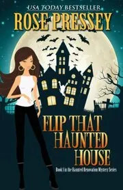 Book cover for "Flip That Haunted House" by Rose Pressey