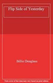 Book cover for "Flip Side Of Yesterday (As: Billie Douglass)"