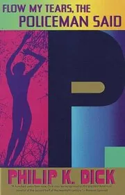 Book cover for "Flow My Tears, the Policeman Said" by Philip K Dick